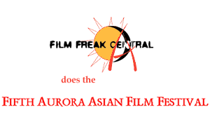Film Freak Central does the Fifth Aurora Asian Film Festival