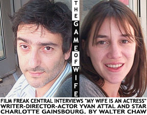The Game of Wife: FFC Interviews Yvan Attal & Charlotte Gainsbourg